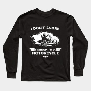 I Don't Snore I Dream I'm A Motorcycle Funny Quote Long Sleeve T-Shirt